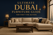 Ultimate Dubai Furniture Guide for First-Time Buyers